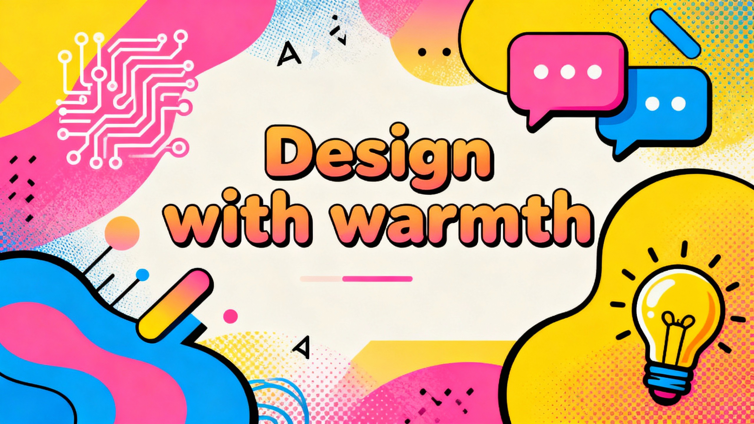 Design with human warmth