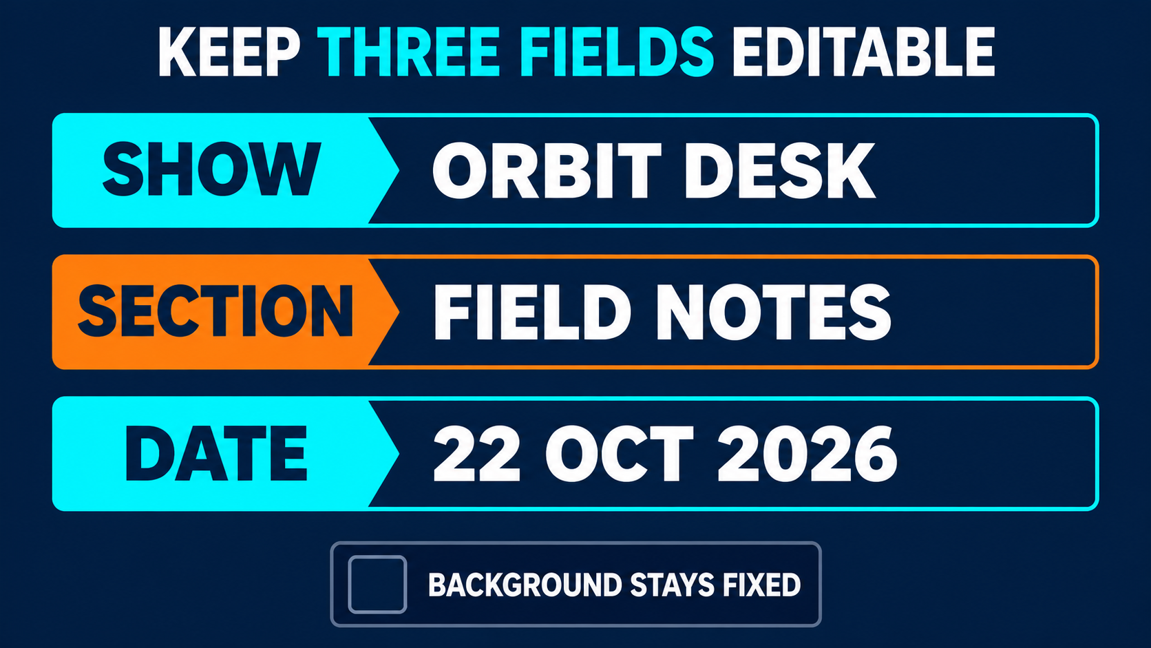 Three separate editable fields for show name section and date above a fixed background
