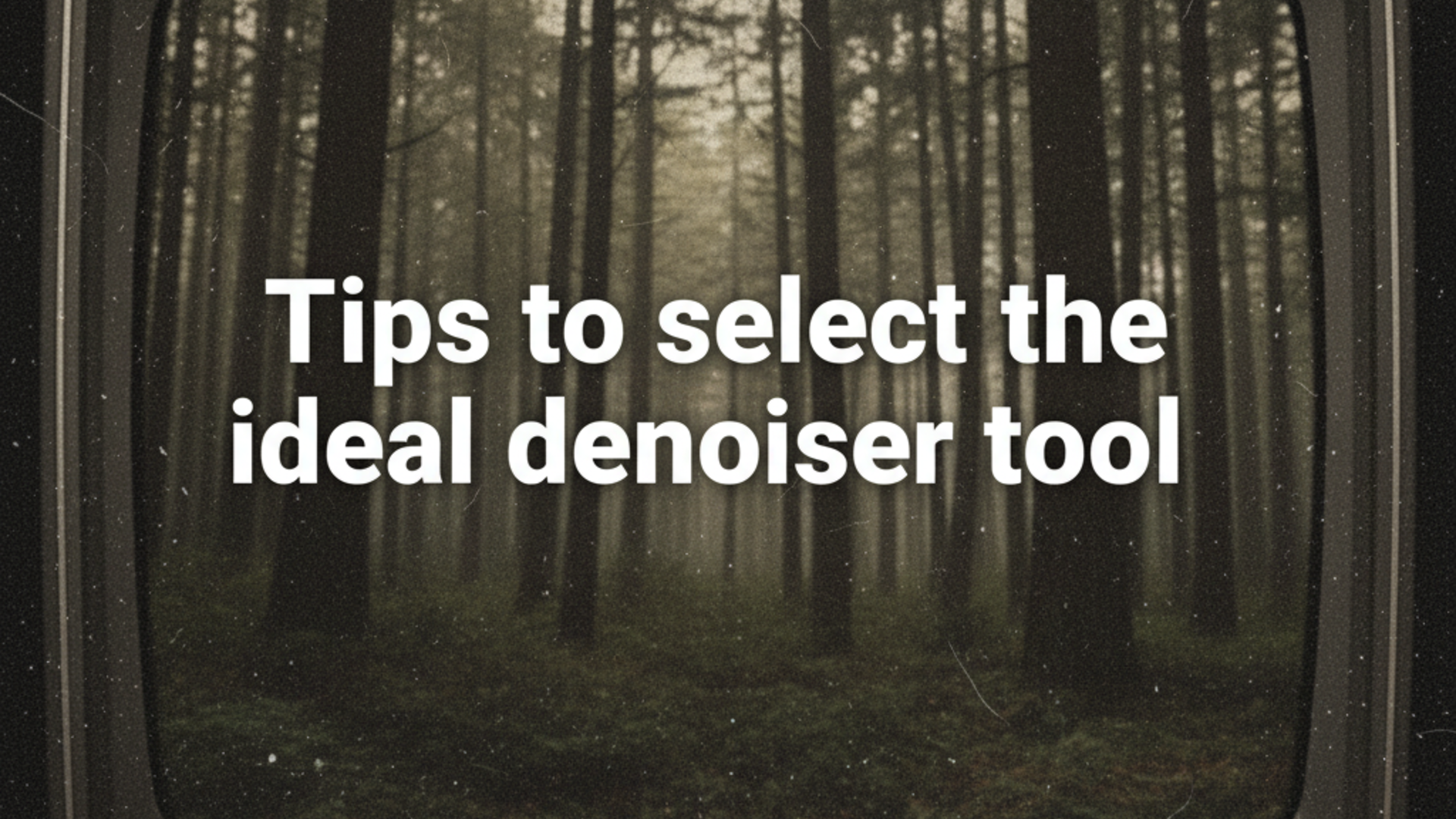 Select your ideal video denoiser tool