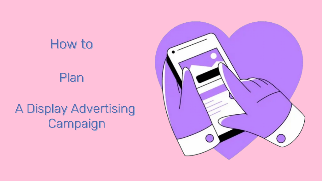 How to plan a display advertising campaign