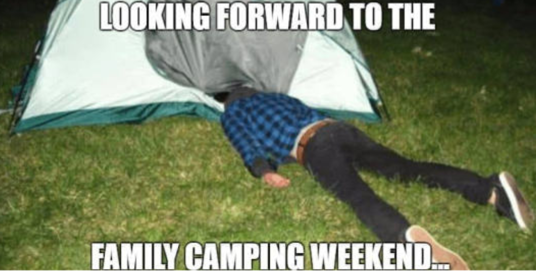 Looking forward to the family camping weekend meme